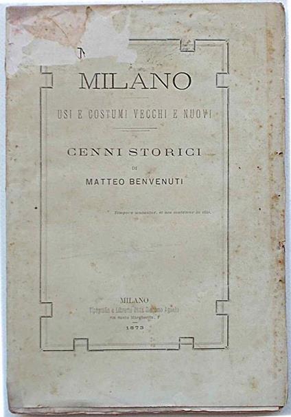 Milano. Usi e costumi vecchi e nuovi. Cenni storici - Matteo Benvenuti - copertina