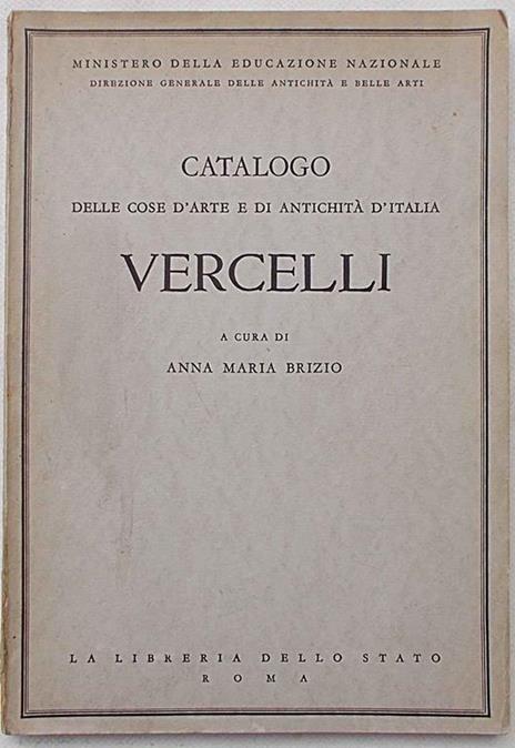 Catalogo delle cose d'arte e di antichità d'Italia. Vercelli - Anna Maria Brizio - 12