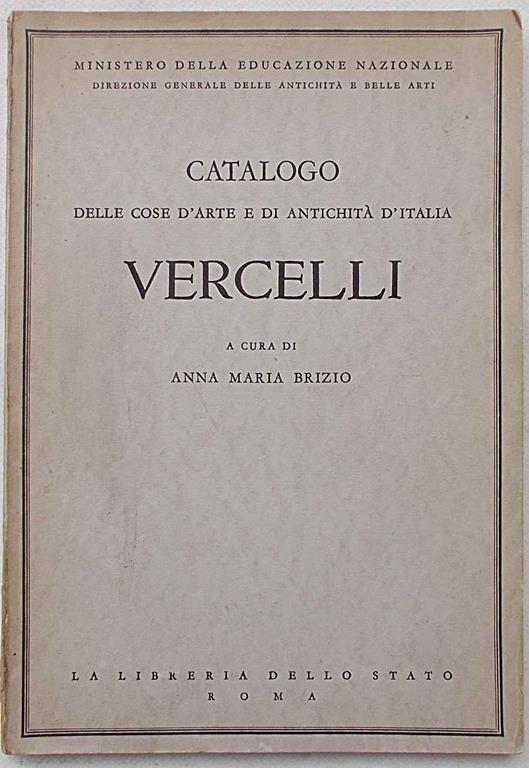 Catalogo delle cose d'arte e di antichità d'Italia. Vercelli - Anna Maria Brizio - copertina