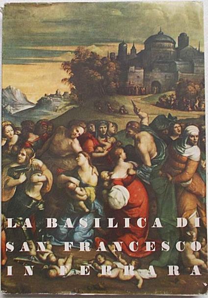 La basilica di S. Francesco in Ferrara - M. G. Zanotti - copertina