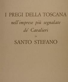 I Pregi della Toscana nell'imprese più segnalate dè Cavalieri di Santo Stefano - Fulvio Fontana - 2