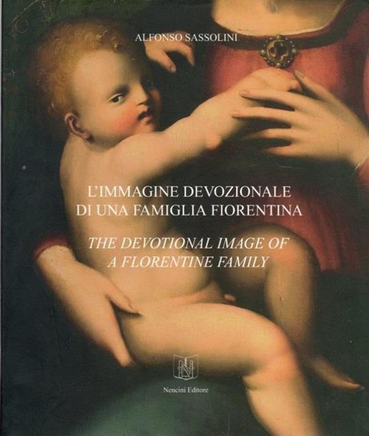 L' Immagine Devozionale di una Famiglia Fiorentina The Devotional Image of a Florentine Family - A. Mongan,Konrad Oberhuber,J. Bober - 2