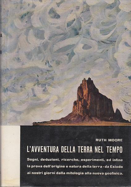 L' avventura della terra nel tempo. sogni, deduzioni, ricerche, ed infine la prova dell'origine dell'origine e natura della terra da esiodo ai nostri giorni, dalla mitologia alla nuova geofisica. traduzione di vittorio vialli disegni di sue allen - Moore Ruth - copertina