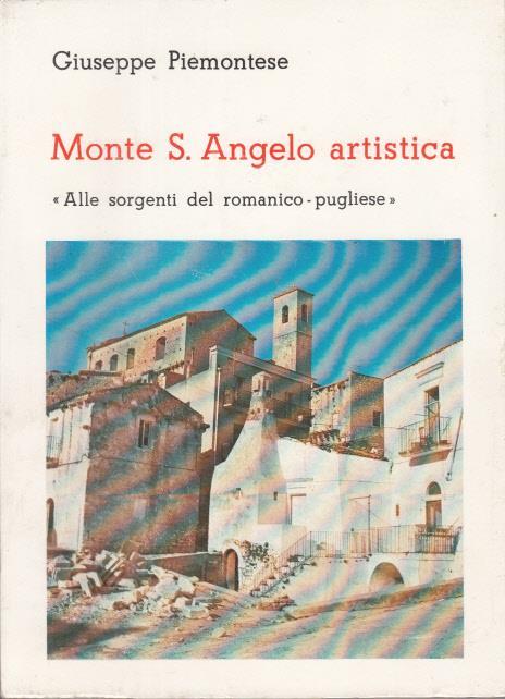 Monte s. angelo artistica alle sorgenti del romanico pugliese - Giuseppe Piemontese - copertina
