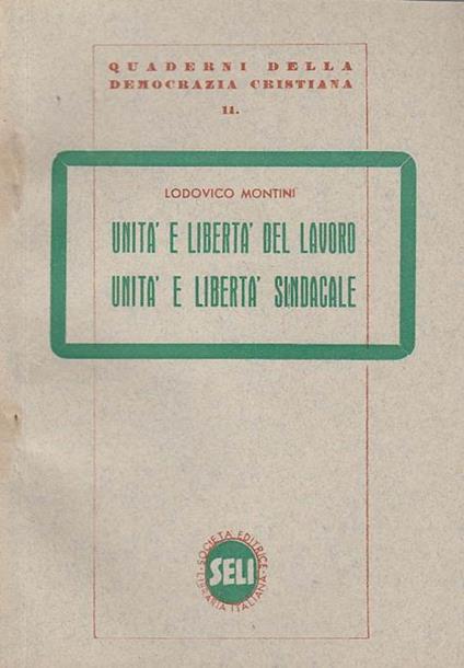 Unità e libertà del lavoro unità e libertà sindacale - Lodovico Montini - copertina