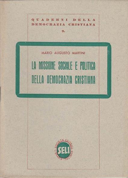La missione sociale e politica della democrazia cristiana - Mario Augusto Martini - copertina