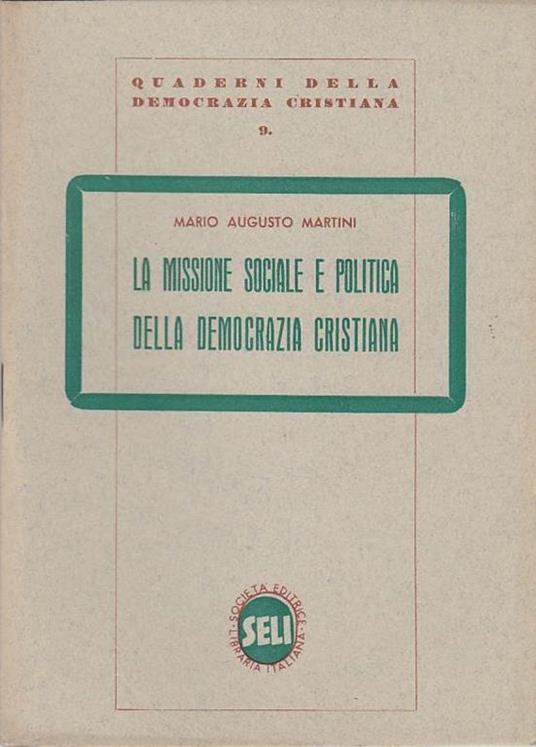 La missione sociale e politica della democrazia cristiana - Mario Augusto Martini - copertina