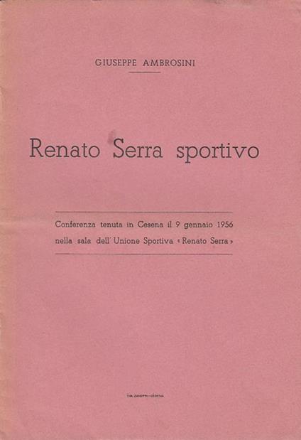 Renato Serra Sportivo. Conferenza tenuta in Cesena il 9 Gennaio 1956 nella sala dell'Unione Sportiva Renato Serra - Giuseppe Ambrosini - copertina