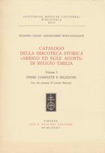 Catalogo della discoteca storica Arrigo ed Egle Agosti di Reggio Emilia Volume I Opere complete e selezioni
