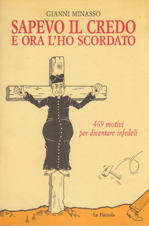 Sapevo il credo e ora l'ho scordato. 469 motivi per diventare infedeli - Gianni Minasso - copertina