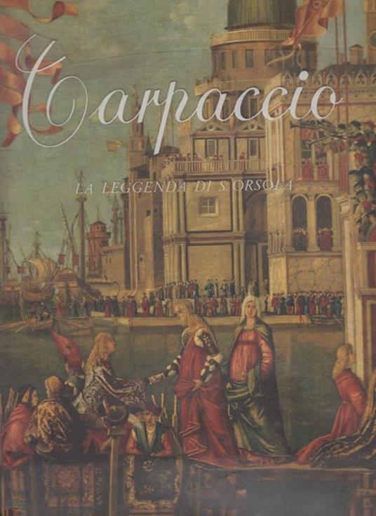 Carpaccio La leggenda di S. Orsola - Vittore Carpaccio - copertina