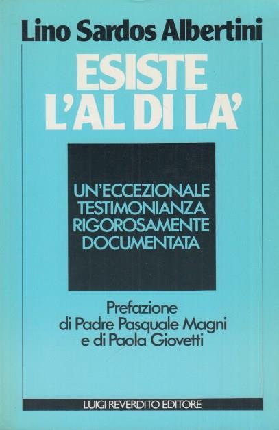 Esiste l'aldilà ? Un'eccezionale testimonianza rigorosamente documentata - Lino Sardos Albertini - copertina