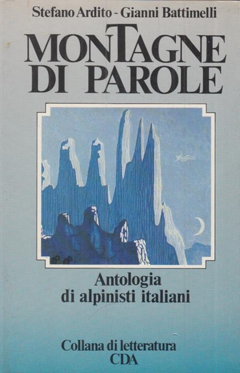 Montagne di parole Antologia di alpinisti italiani - Stefano Ardito,Gianni Battimelli - copertina