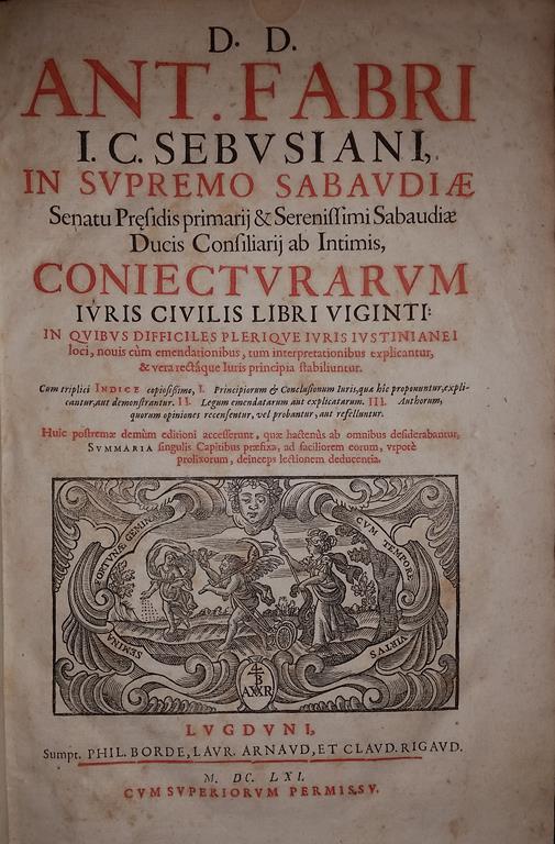 D.D. Ant. Fabri I.C. Sebusiani Et In Supremo Sabaudiae Senatu Presidis Primarij & Serenissimi Sabaudiae Ducis Consiliarij Ab Intimis Coniecturarum Iuris Civilis Libri Viginti In Quibus Difficiles Plerique Iuris Iustinianei Loci, Nouis Cum Emendationibus, - Antoine Favre - copertina