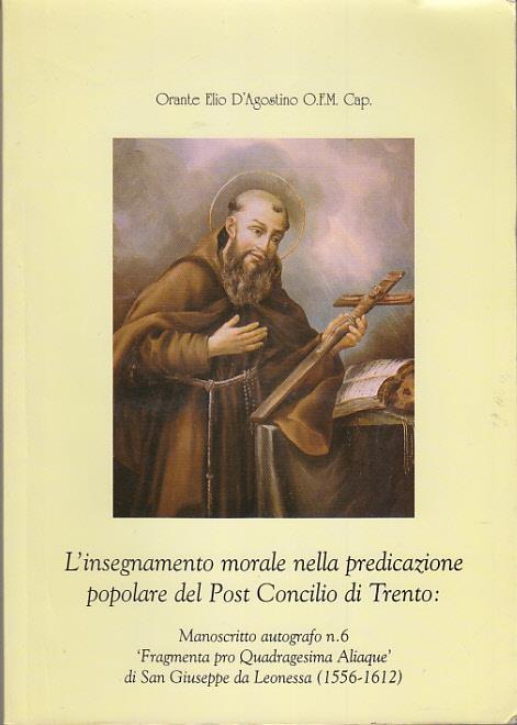 L' Insegnamento Morale Nella Predicazione Popolare Del Post Concilio Di Trento Manoscritto Autografo N. 6 Fragmenta Pro Quadragesima Aliaque Di San Giuseppe Da Leonessa (1556-1612) - copertina