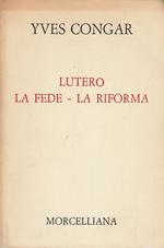 Lutero La fede - La riforma. Studi di teologia storica