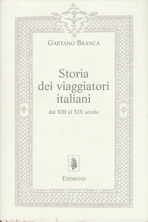 Storia dei viaggiatori italiani dal XIII al XIX secolo - Gaetano Branca - copertina