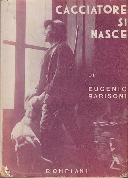 Cacciatori si nasce - Eugenio Barisoni - copertina