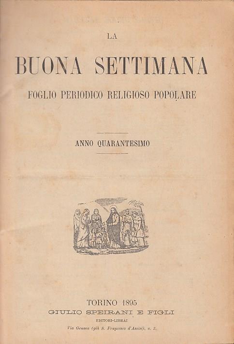 La Buona settimana foglio periodico religioso popolare. Anno quarantesimo. DAL N. 1 DEL 6 GENNAIO 1895 AL N. 52 DEL 29 DICEMBRE 1895 - copertina