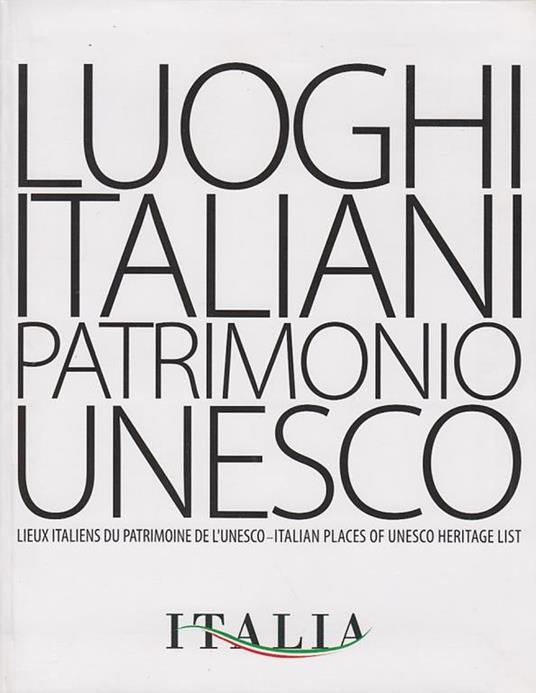 Luoghi Italiani Patrimonio Unesco. Lieux Italiens Du Patrimoine De L'Unesco - Italian Places Of Unesco Heritage List - copertina