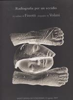 Radiografia per un eccidio. Le sculture di Finotti fotografate da Volanti. Sant'anna di Stazzema 12 Agosto 2007