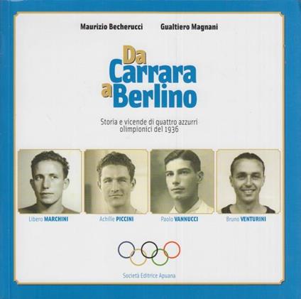 Da Carrara a Berlino. Storie e vicende di quattro azzurri olimpionici del 1936 - Maurizio Becherucci - copertina