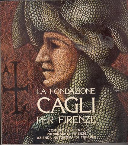 La Fondazione Cagli Per Firenze. Comune Di Firenze Provincia Di Firenze Azienda Autonoma Di Turismo - copertina
