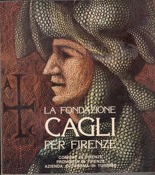 La Fondazione Cagli Per Firenze. Comune Di Firenze Provincia Di Firenze Azienda Autonoma Di Turismo - copertina