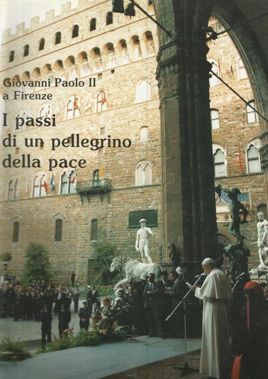 Giovanni Paolo Ii A Firenze. I Passi Di Un Pellegrino Della Pace - 2