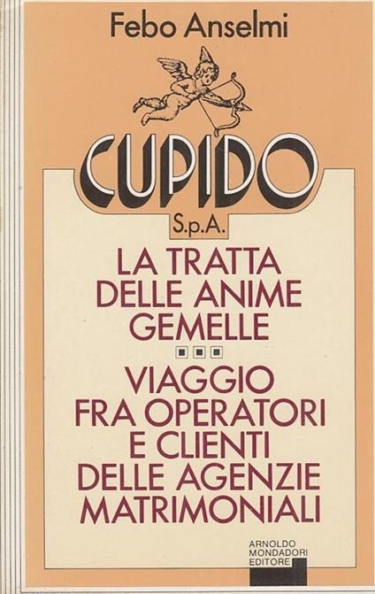 Cupido spa La tratta delle anime gemelle Viaggio fra operatori e clienti delle agenzie matrimoniali. Collana Ingrandimenti - Febo Anselmi - copertina