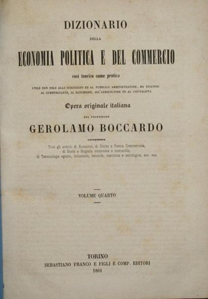 Dizionario della economia politica e del commercio. Vol. IV. Da PE a Zol. Così teorico come pratico. Utile non solo allo scienziato ed al pubblico amministratore, ma eziandio al commerciante, al banchiere, all'agricoltore ed al capitalista - Gerolamo Boccardo - copertina