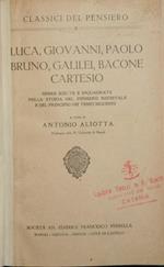 Luca, Giovanni, Paolo, Bruno, Galilei, Bacone, Cartesio. Opere scelte e inquadrate nella storia del pensiero medievale e del principio dei tempi moderni