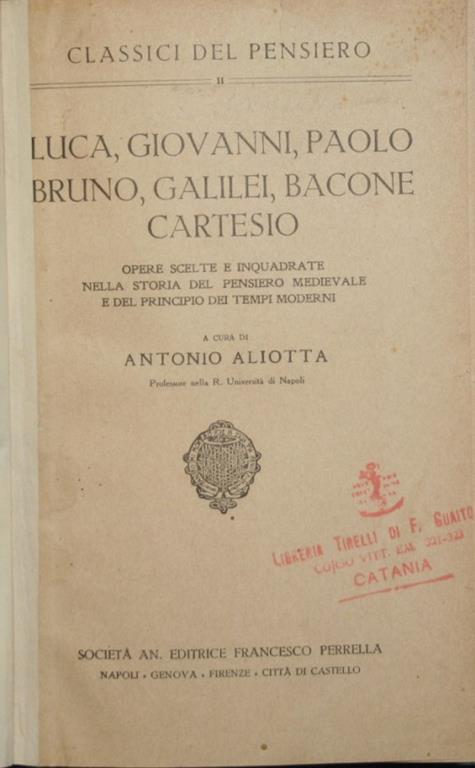 Luca, Giovanni, Paolo, Bruno, Galilei, Bacone, Cartesio. Opere scelte e inquadrate nella storia del pensiero medievale e del principio dei tempi moderni - Antonio Aliotta - copertina