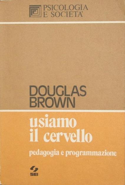 Usiamo il cervello. Pedagogia e programmazione - Douglas W. F. Brown - copertina