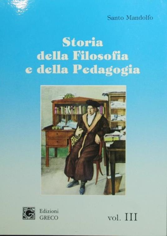 Storia della filosofia e della pedagogia. Vol. III. Dal Romanticismo ai nostri giorni - Santo Mandolfo - copertina