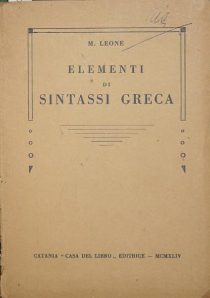 Elementi di sintassi greca. Ad uso dei Licei - Leone M. Leonarda - copertina