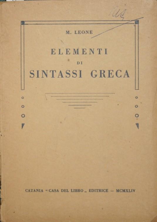 Elementi di sintassi greca. Ad uso dei Licei - Leone M. Leonarda - copertina