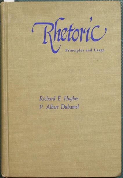 Rhetoric. Principles and usage - Richard Hughes,P. Albert Duhamel - copertina