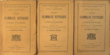 Cours de Grammaire Historique de la Langue Francaise. DEUXIèME PARTIE:Morphologie. TROISIEME PARTIE:Formation des Mots ét Vie des Mots. QUATRIEME PARTIE: Syntaxe - Arséne Darmesteter - copertina