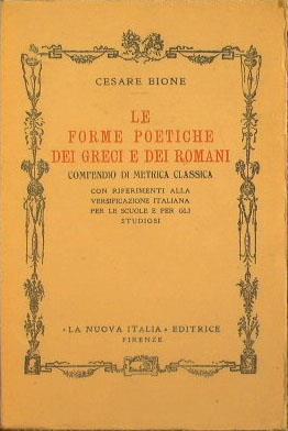 Le Forme Poetiche dei Greci e dei Romani. Compendio di Metrica Classica con riferimenti alla versificazione italiana per le scuole e per gli studiosi - Cesare Bione - copertina