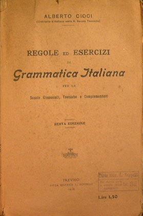 Regole ed esercizi di grammatica italiana per le scuole ginnasiali, tecniche e complementari - Alberto Cioci - copertina