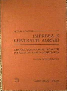 Impresa e Contratti Agrari. Proroga, equo canone, contratti dei salariati fissi in Agricoltura. Rassegna di Giurisprudenza - Paolo Scalini - copertina