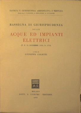 Rassegna di giurisprudenza sulle acque ed impianti elettrici ( T.U. 11 Dicembre 1933, n. 1775) - Giuseppe Coletti - copertina