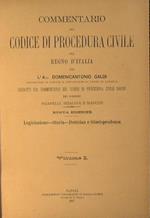 Commentario del Codice di Procedura Civile del Regno D'Italia. Legislazione-Storia-Dottrina e Giurisprudenza.. Redatto sul Commentario del Codice di Procedura Civile Sardo dei Signori Pisanelli,Scialoja e Mancini