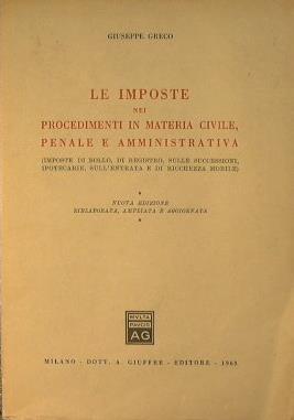 Le imposte nei procedimenti in materia civile, penale e amministrativa.. Imposte di bollo, di registro, sulle successioni - Giuseppe Greco - copertina