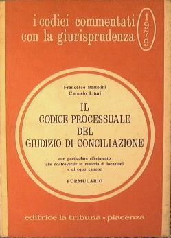 Il Codice Processuale del Giudizio di Conciliazione con particolare riferimento alle controversie in materia di locazioni e di equo canone.Formulario - Francesco Bartolini - copertina