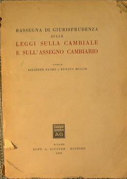 Rassegna di giurisprudenza sulle leggi sulla cambiale e sull'assegno cambiario - Giuseppe Flore,Renato Miccio - copertina