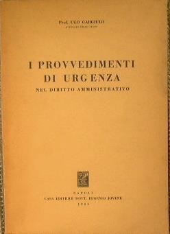 I provvedimenti di urgenza nel diritto amministrativo - Ugo Gargiulo - copertina