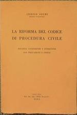 La riforma del codice di procedura civile. Discorsi, conferenze e interviste con prefazione e indice