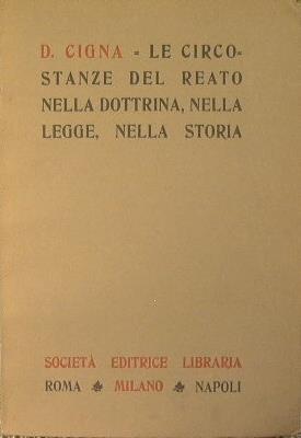 Le circostanze del reato nella dottrina, nella legge, nella storia - Domenico Cigna - copertina